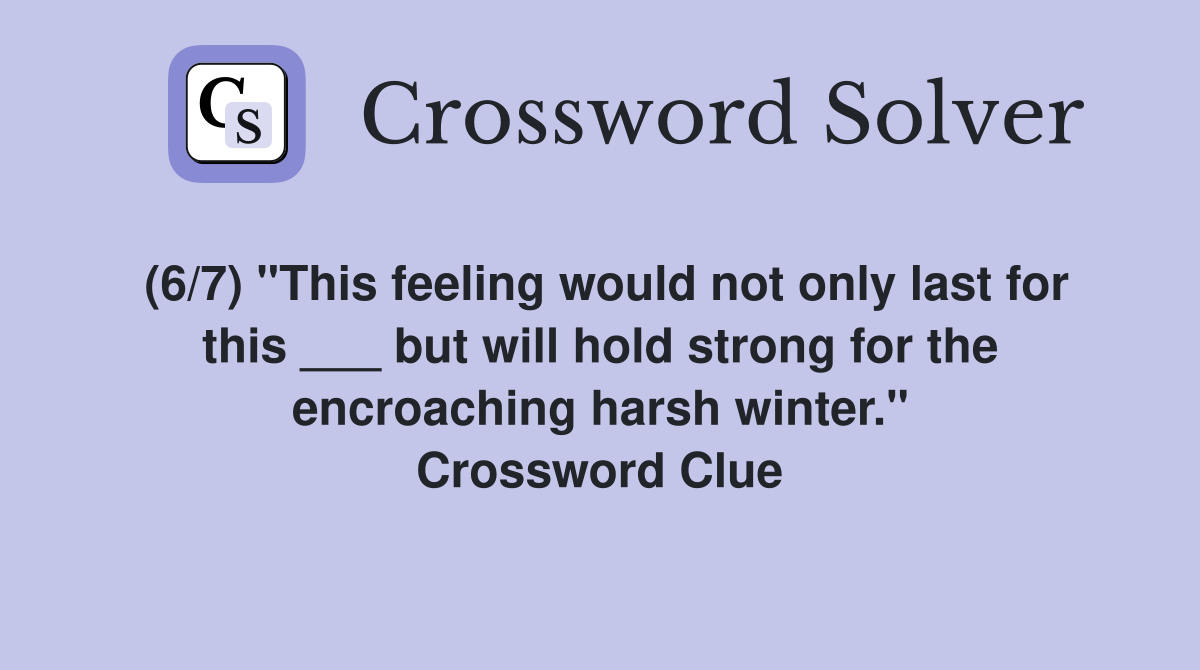 (6/7) "This feeling would not only last for this ___ but will hold